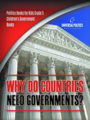 cover image of Why Do Countries Need Governments?--Politics Books for Kids Grade 5--Children's Government Books